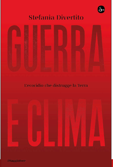 “Guerra e clima”, il libro di Stefania Divertito sull’eredità ambientale dei conflitti